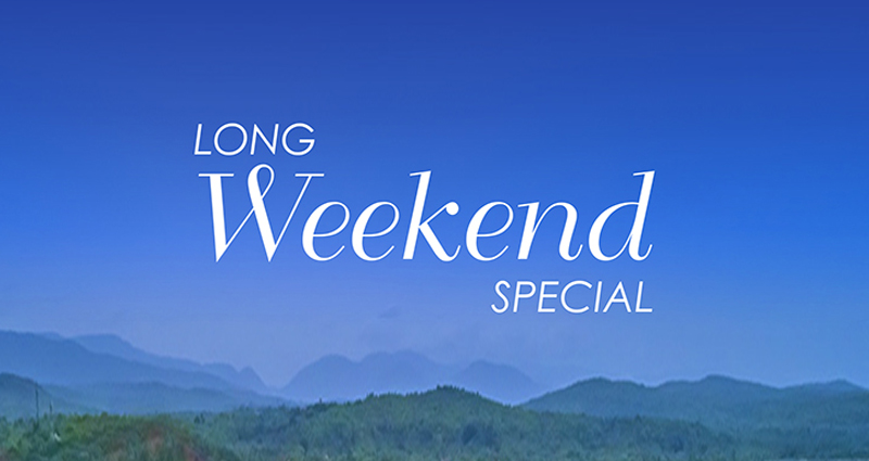 Long Weekend Special Long Weekend Special