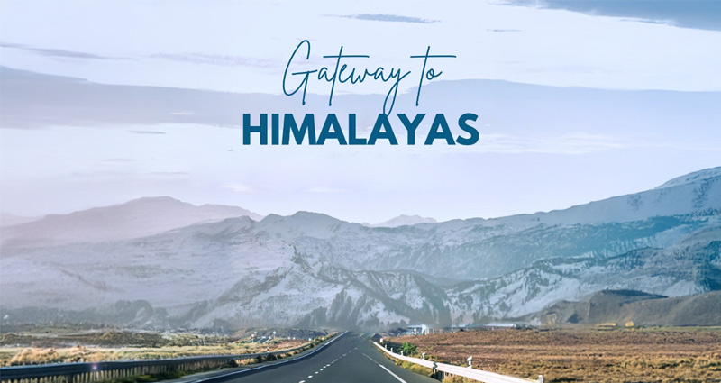 Gateway to Himalayas Gateway to Himalayas